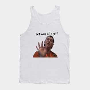 eet wuz all right Tank Top